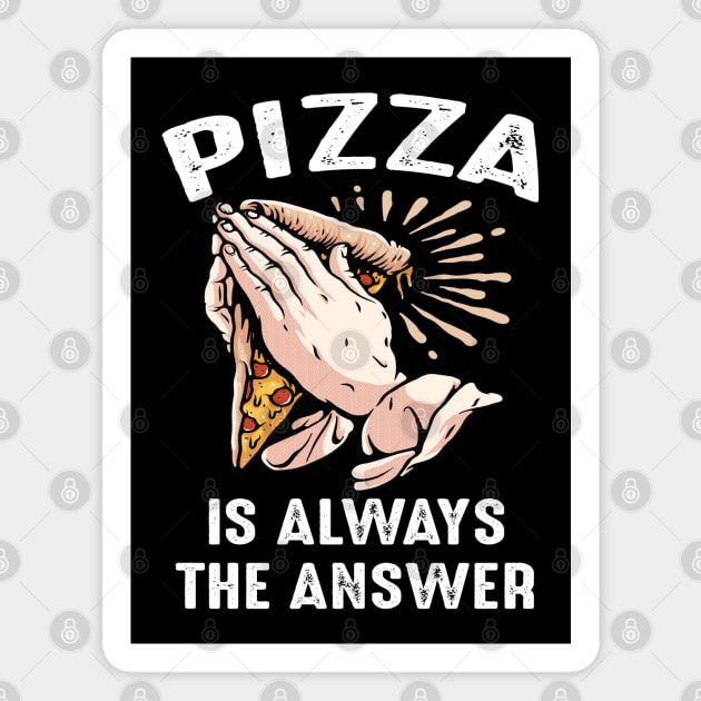 Funny Pizza Is Always The Answer Pizzaholic Praying Hands Magnet by FilsonDesigns